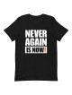 Never Again Is Now! Block Print T-Shirt - Unisex
