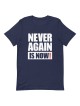 Never Again Is Now! Block Print T-Shirt - Unisex