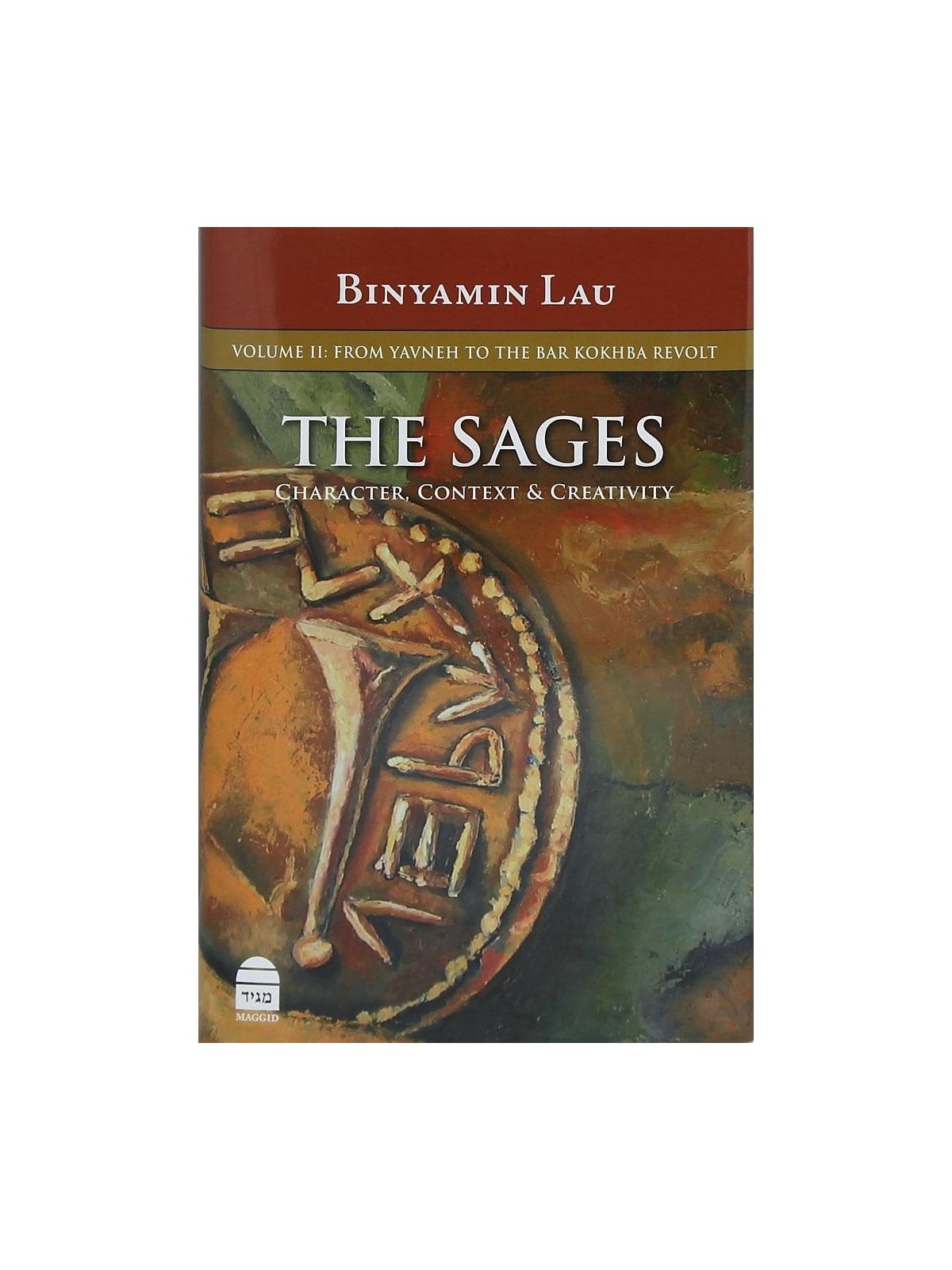 The Sages: Character, Context & Creativity. Vol. 2: From Yavneh to the
