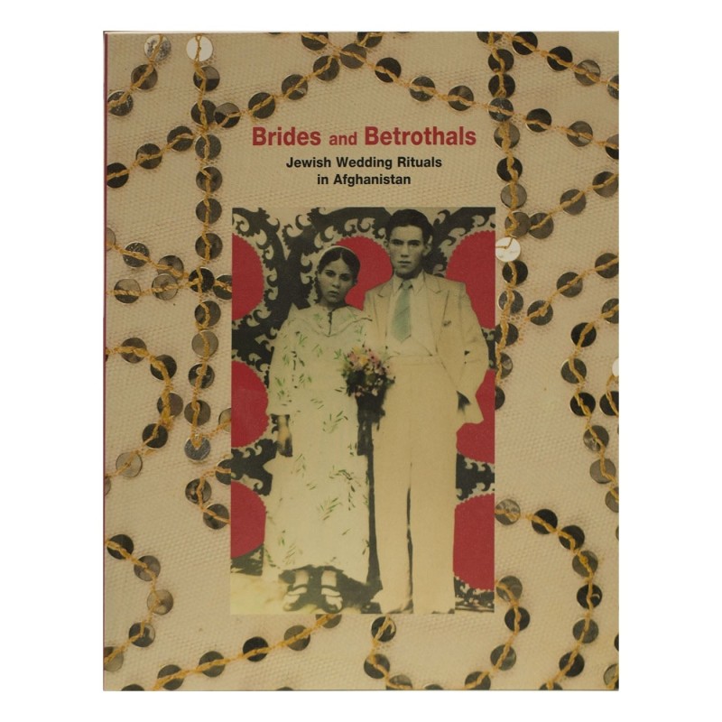 Brides and Betrothals: Jewish Wedding Rituals in Afghanistan (Softcove