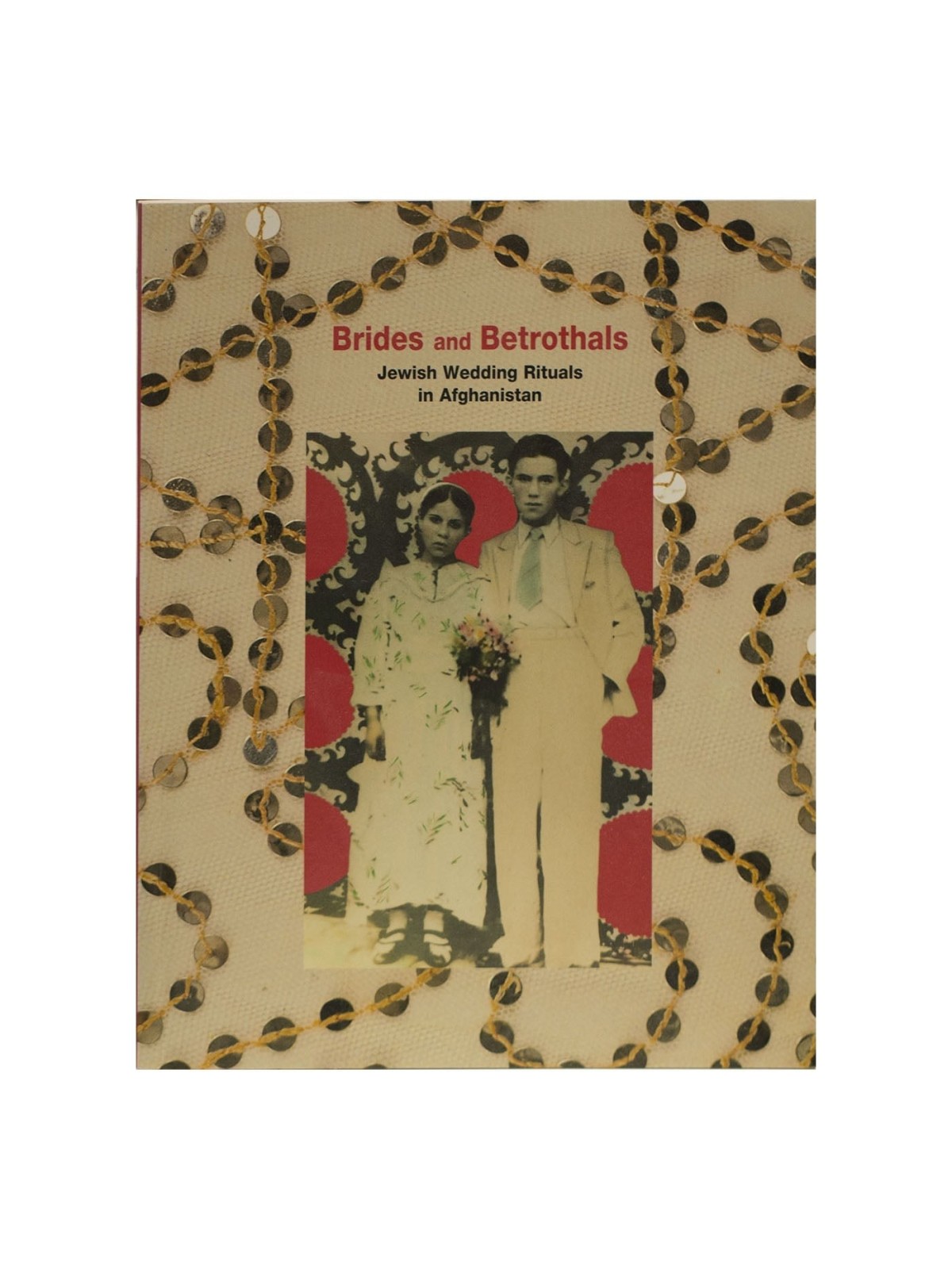 Brides and Betrothals: Jewish Wedding Rituals in Afghanistan (Softcove
