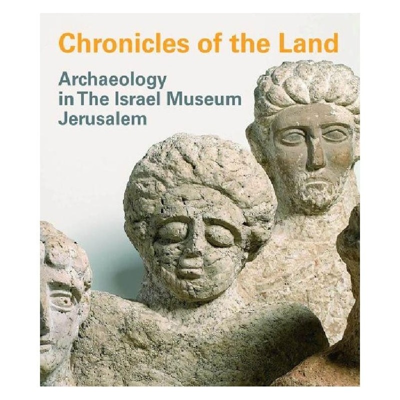 Chronicles of the Land. Archaeology in the Israel Museum Jerusalem (Pa