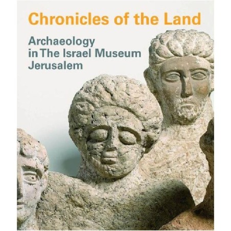 Chronicles of the Land. Archaeology in the Israel Museum Jerusalem (Pa
