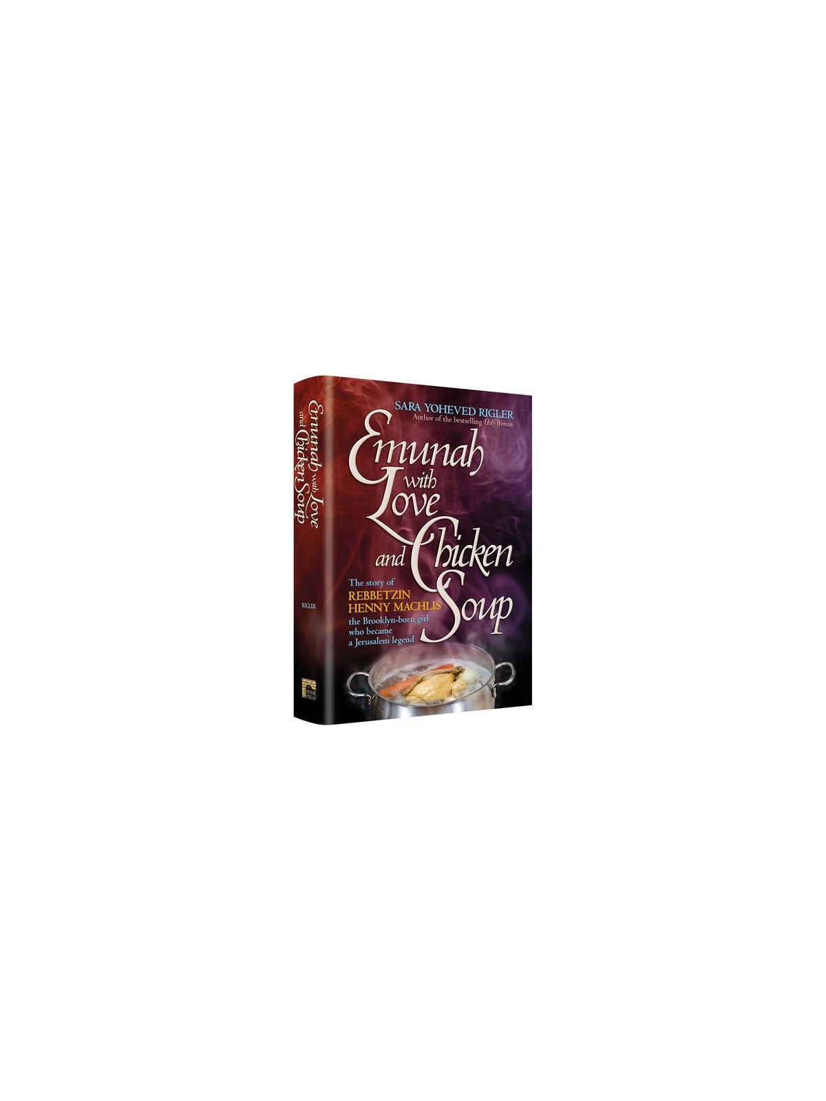 Emunah With Love and Chicken Soup [Rebbetzin Machl | Books | Judaica